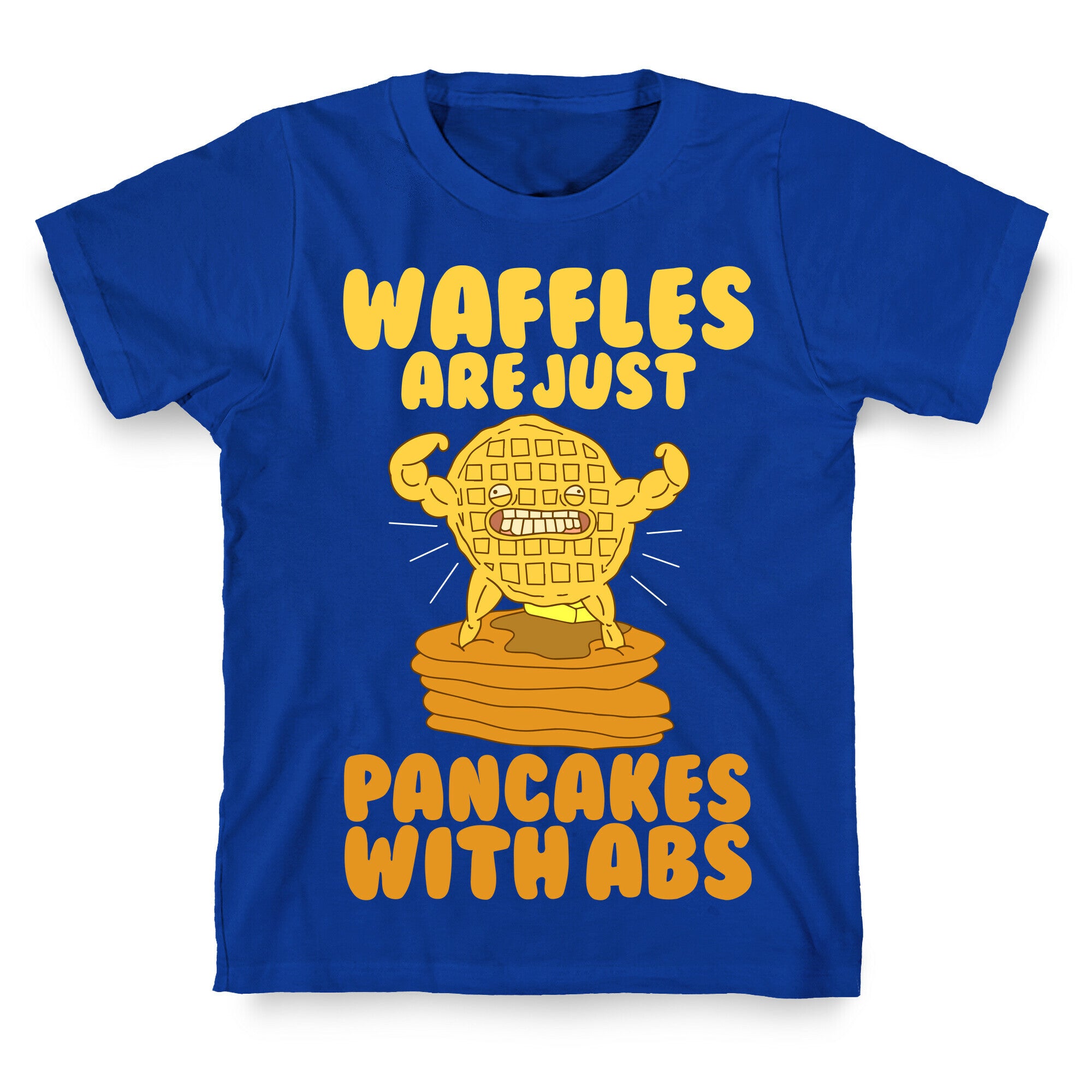 Waffles are Just Pancakes with Abs T-Shirt